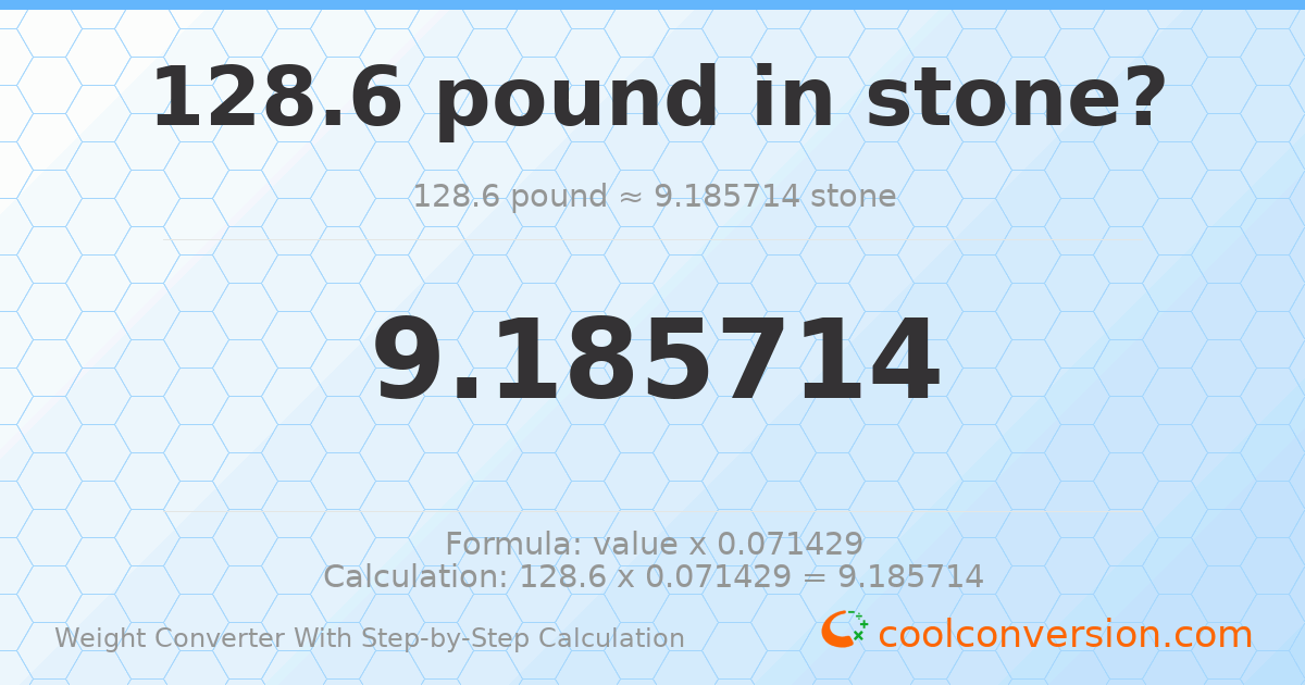 128.6 pounds = 9.18571 stones