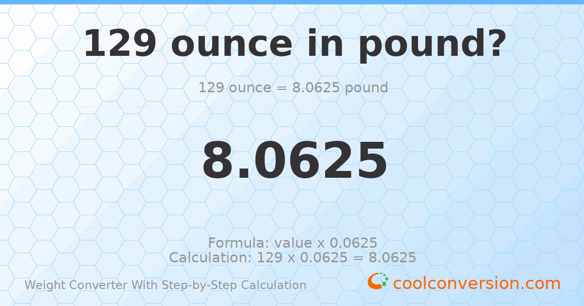 129 ounces = 8.0625 pounds