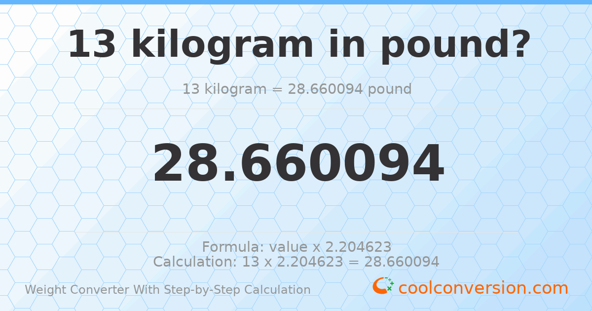 13 kilograms = 28.6601 pounds