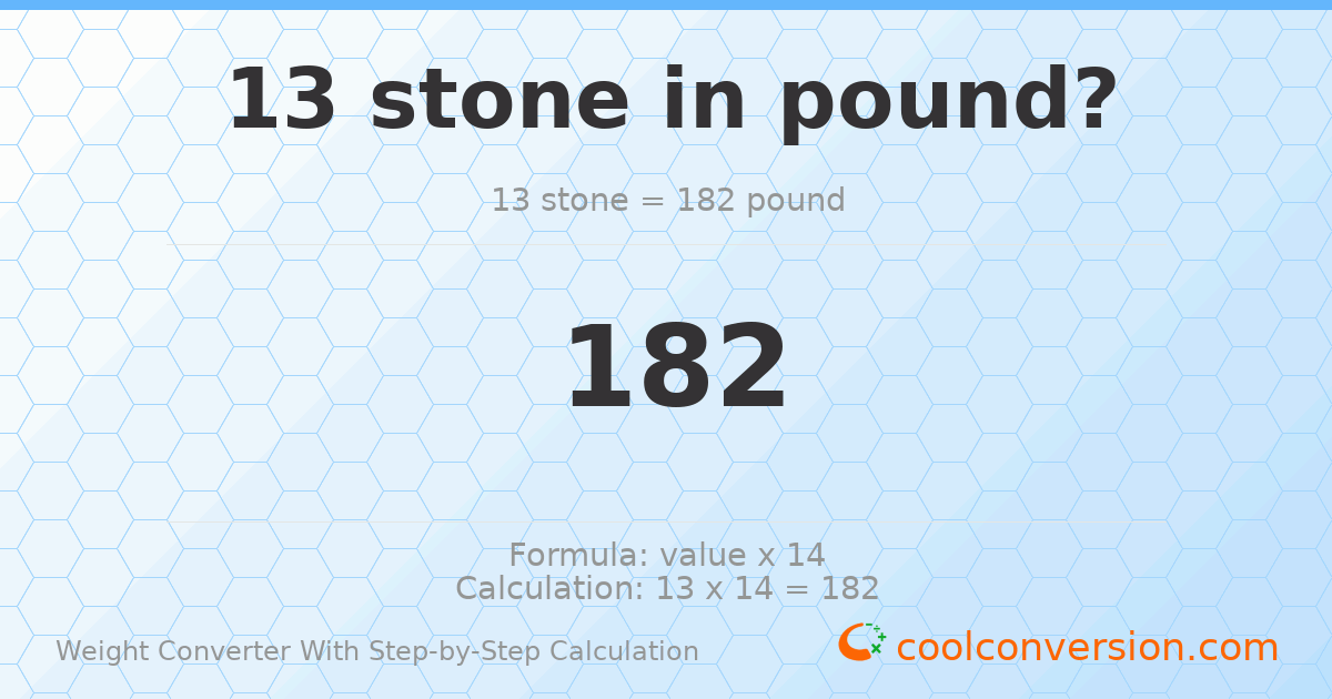 13 stones = 182 pounds