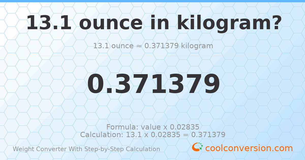 13.1 ounces = 0.371379 kilograms