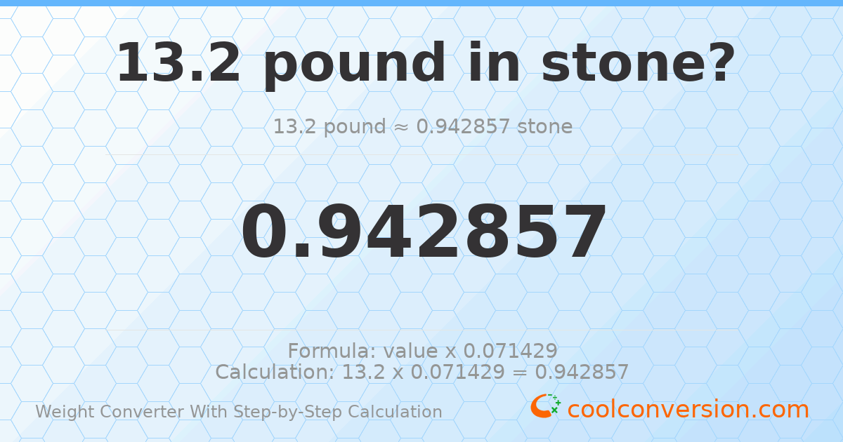 13.2 pounds = 0.942857 stones