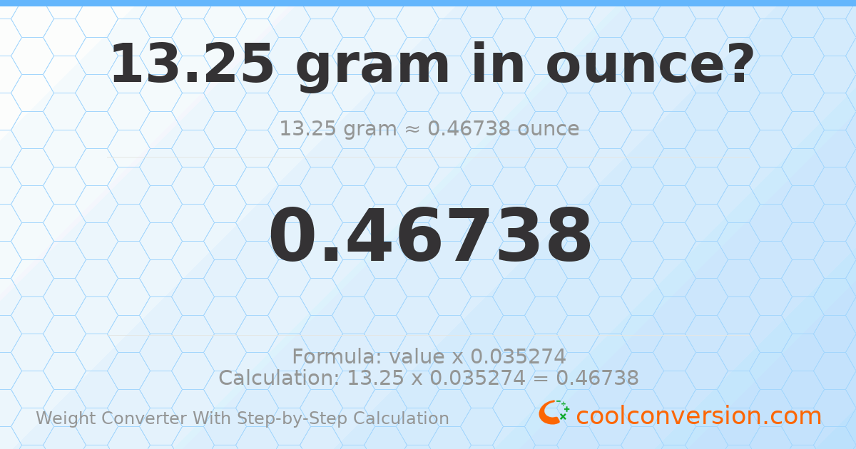 13.25 grams = 0.46738 ounces