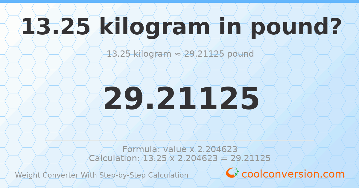13.25 kilograms = 29.2112 pounds