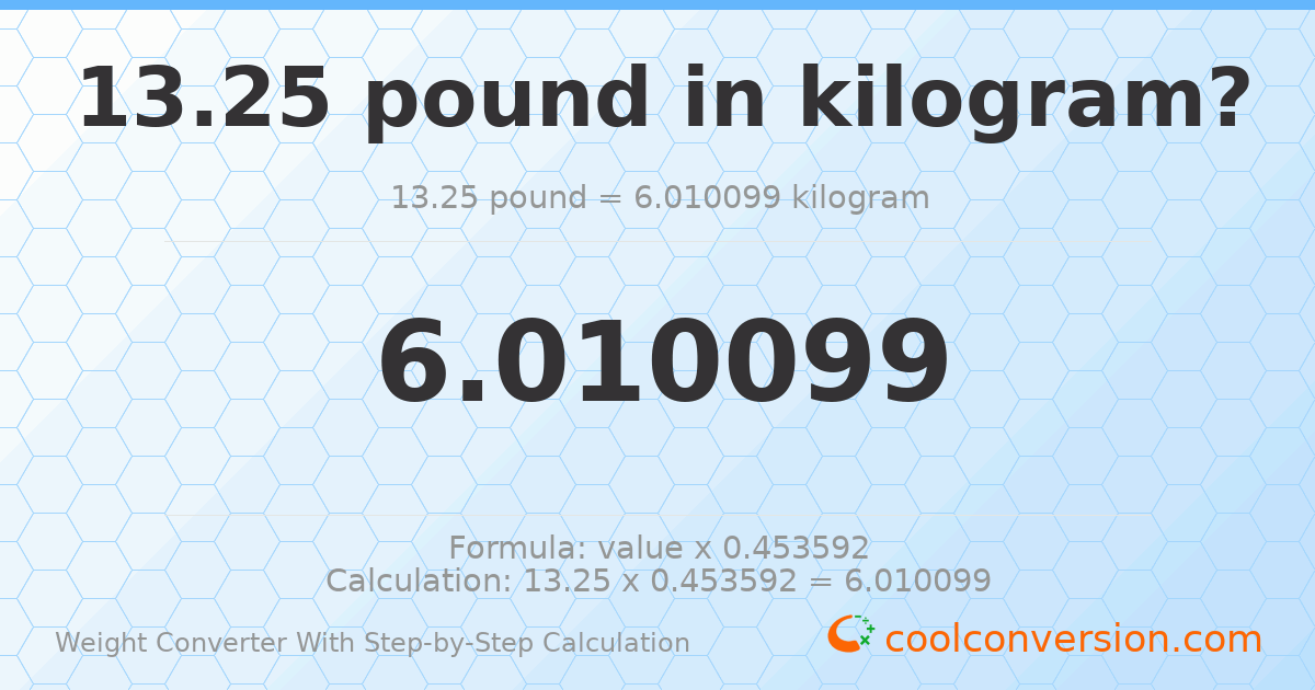 13.25 pounds = 6.0101 kilograms