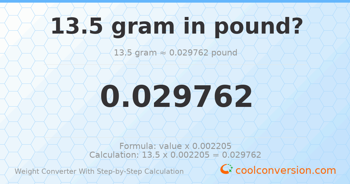 13.5 grams = 0.0297624 pounds