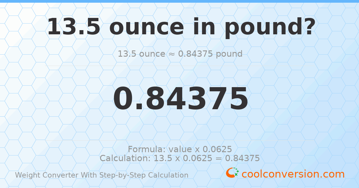 13.5 ounces = 0.84375 pounds