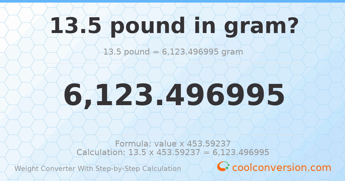 13.5 pounds = 6123.5 grams