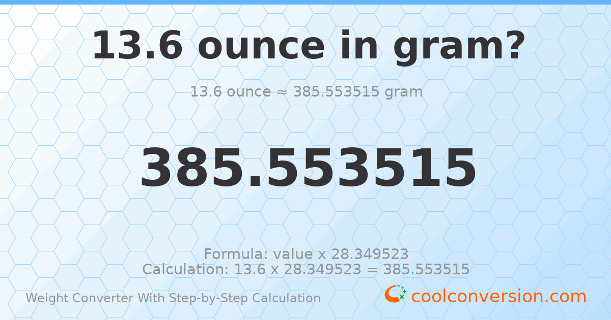 13.6 ounces = 385.554 grams