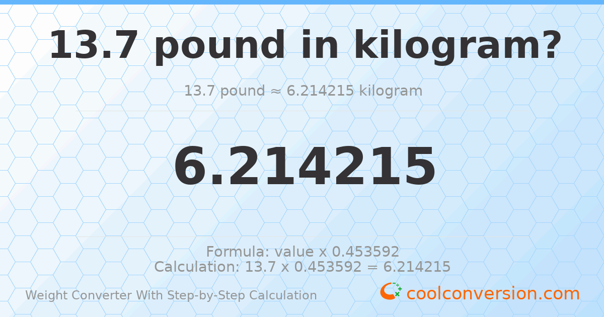 13.7 pounds = 6.21422 kilograms