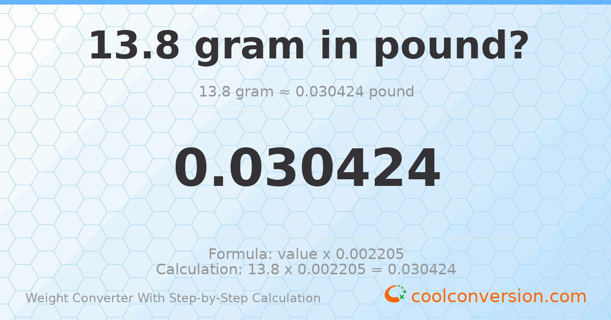 13.8 grams = 0.0304238 pounds