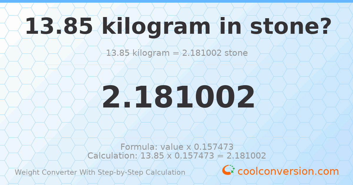 13.85 kilograms = 2.181 stones