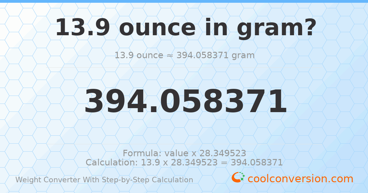 13.9 ounces = 394.058 grams