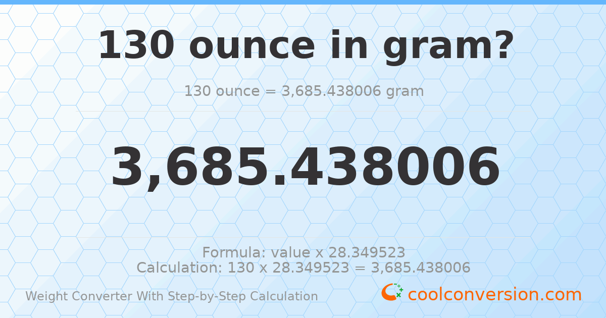 130 ounces = 3685.44 grams