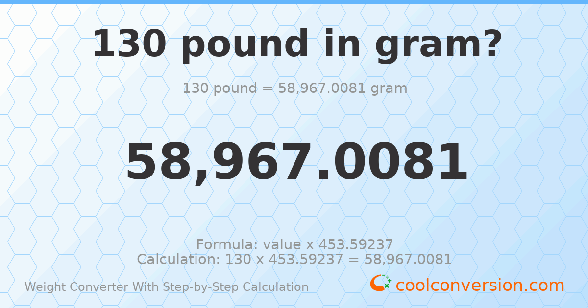 130 pounds = 58967 grams