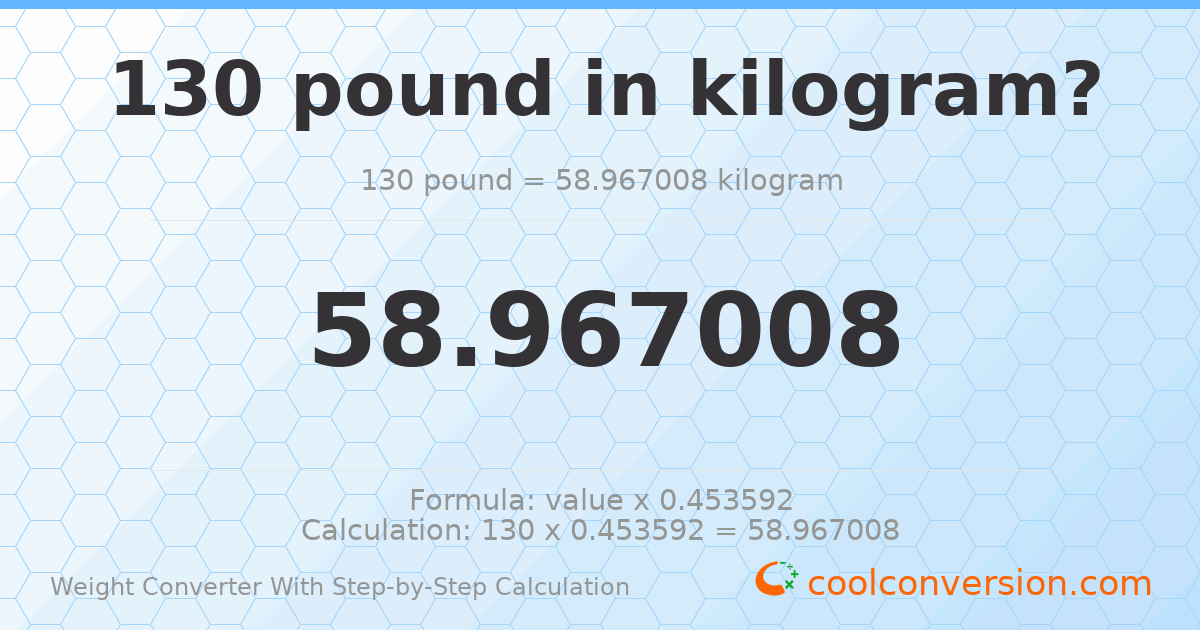 130 pounds = 58.967 kilograms