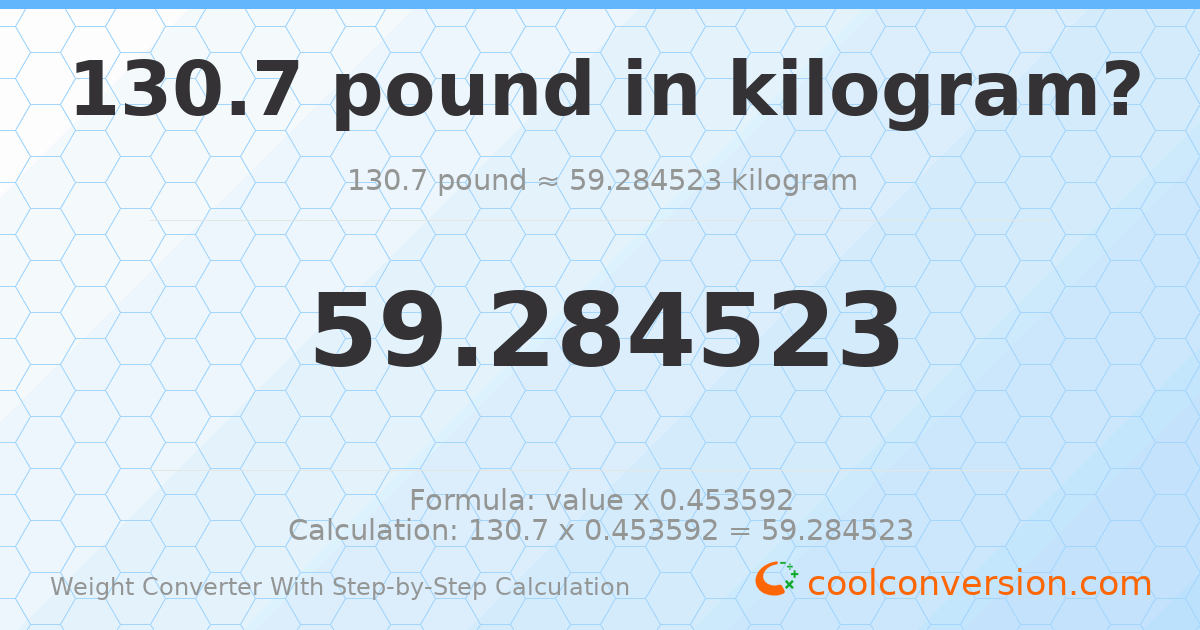 130.7 pounds = 59.2845 kilograms