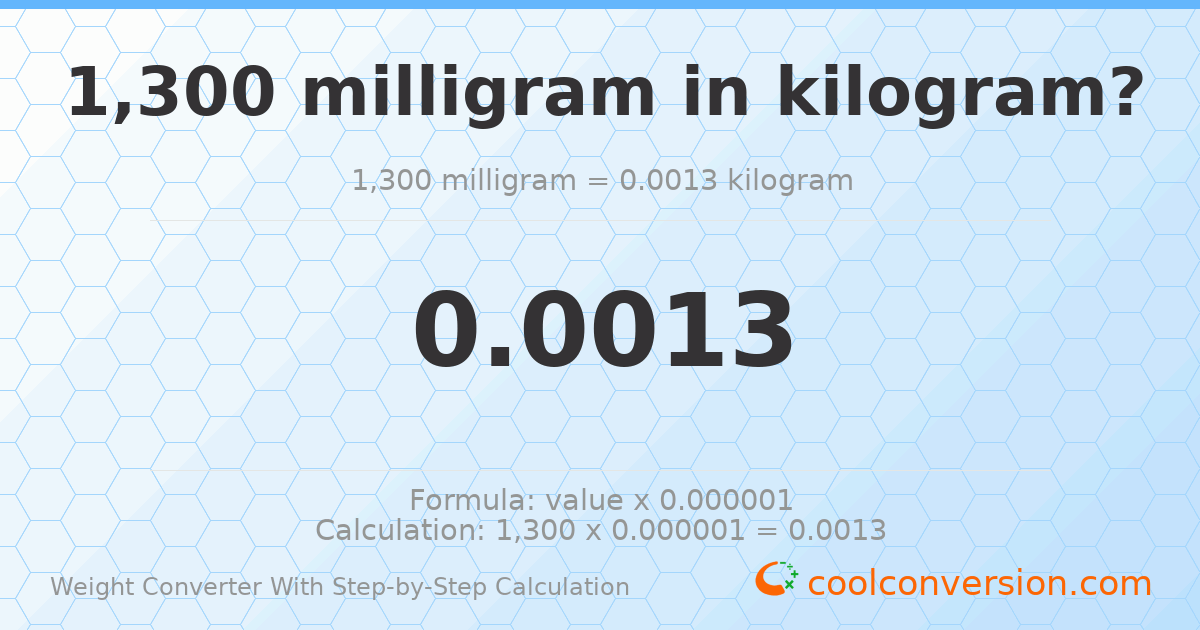 1300 milligrams = 0.0013 kilograms