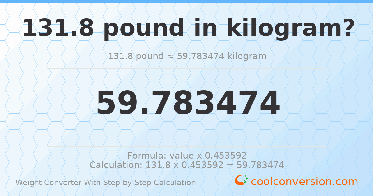 131.8 pounds = 59.7835 kilograms