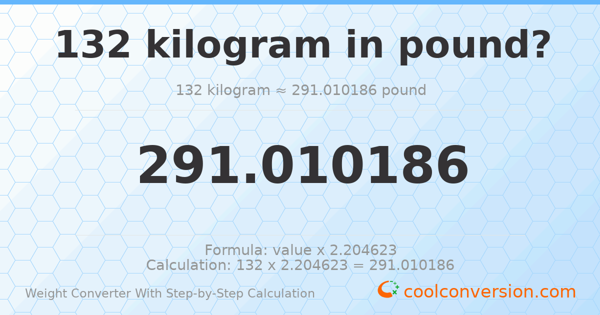 132 kilograms = 291.01 pounds