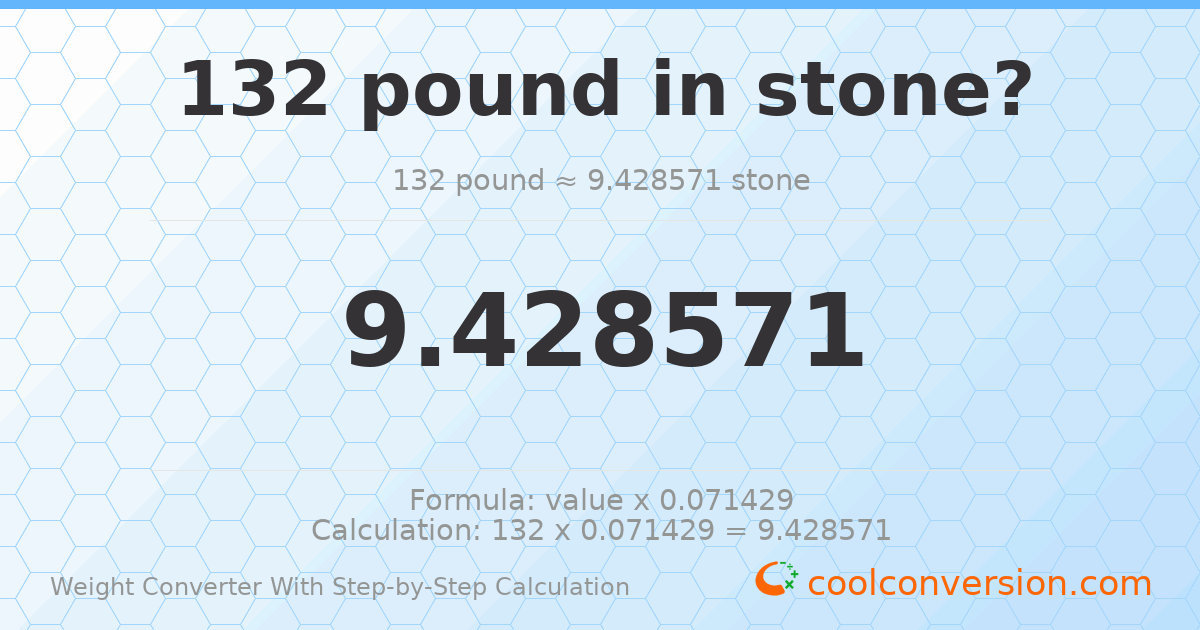 132 pounds = 9.42857 stones