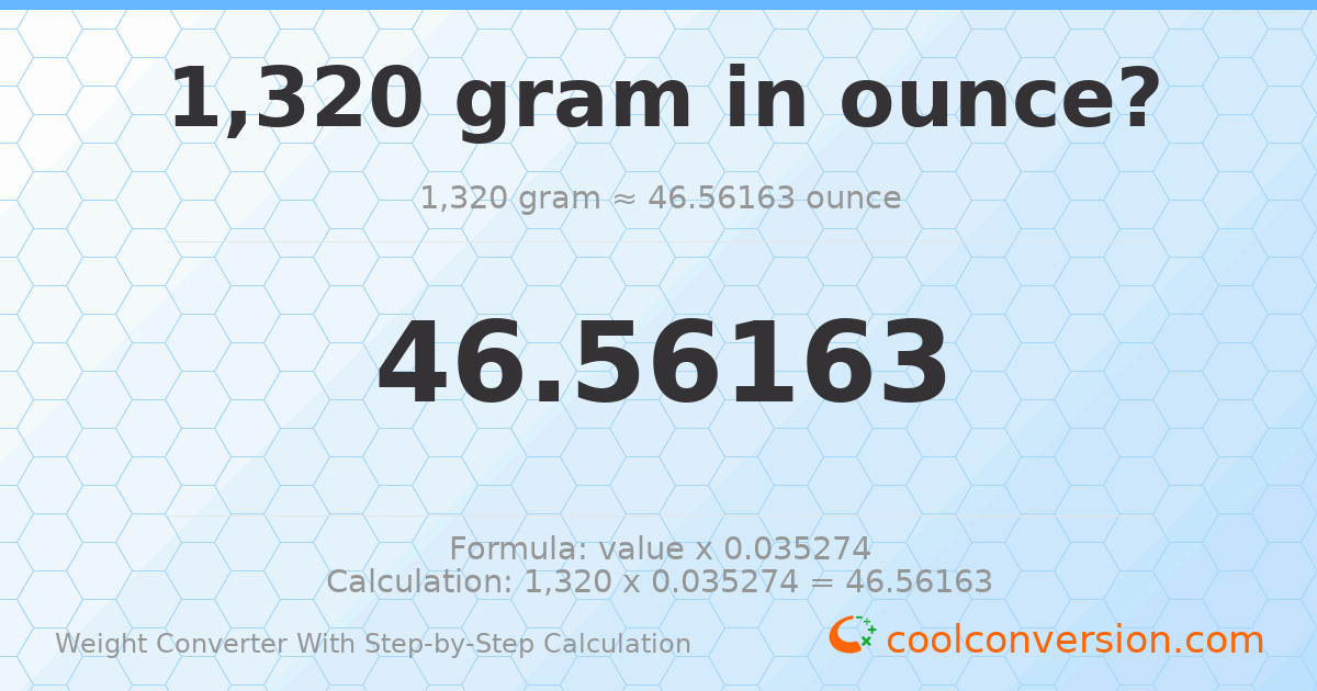 1320 grams = 46.5616 ounces