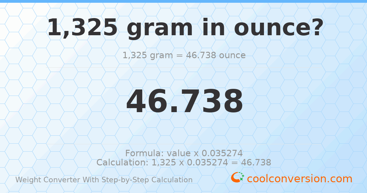 1325 grams = 46.738 ounces