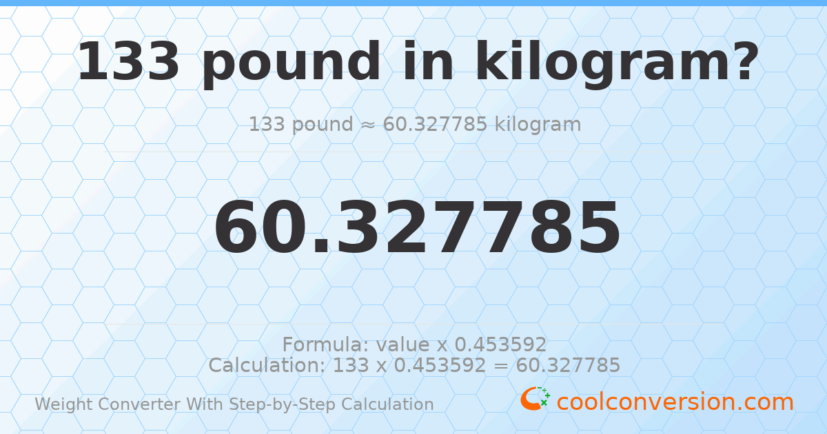 133 pounds = 60.3278 kilograms