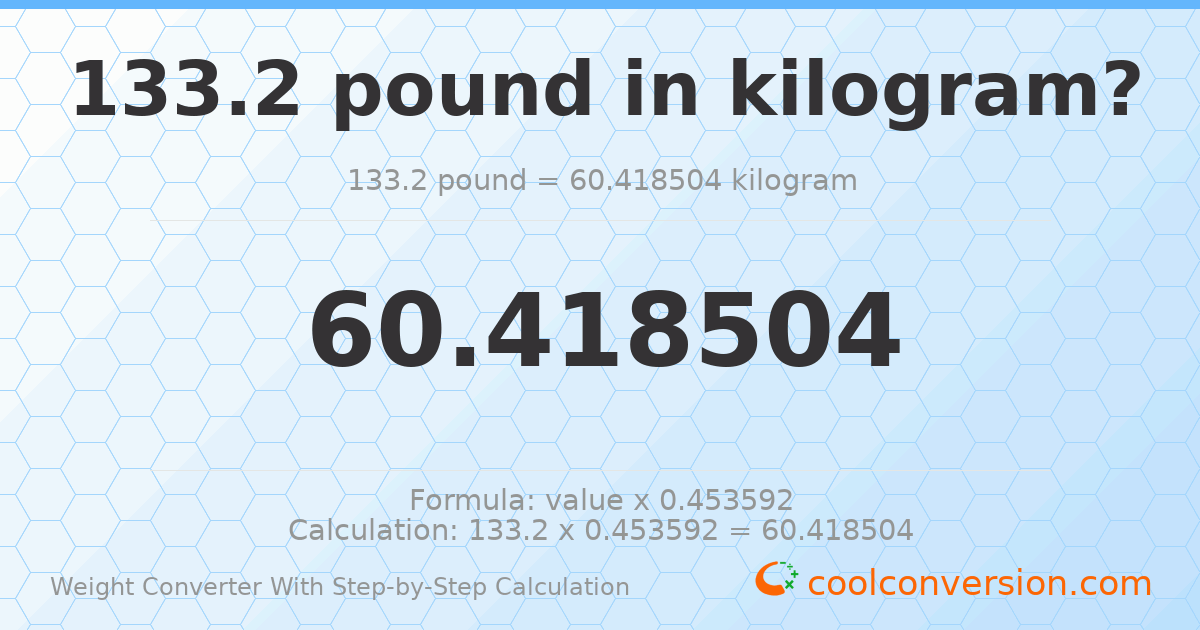 133.2 pounds = 60.4185 kilograms