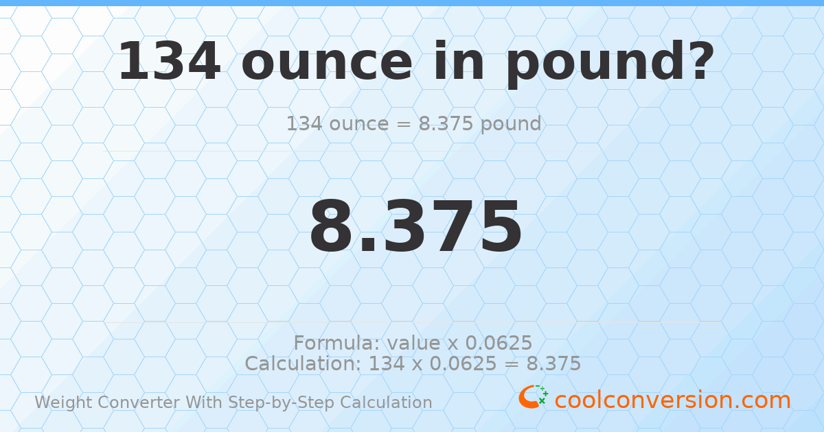 134 ounces = 8.375 pounds