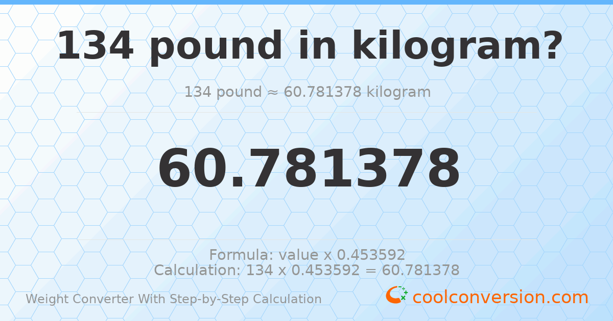 134 pounds = 60.7814 kilograms