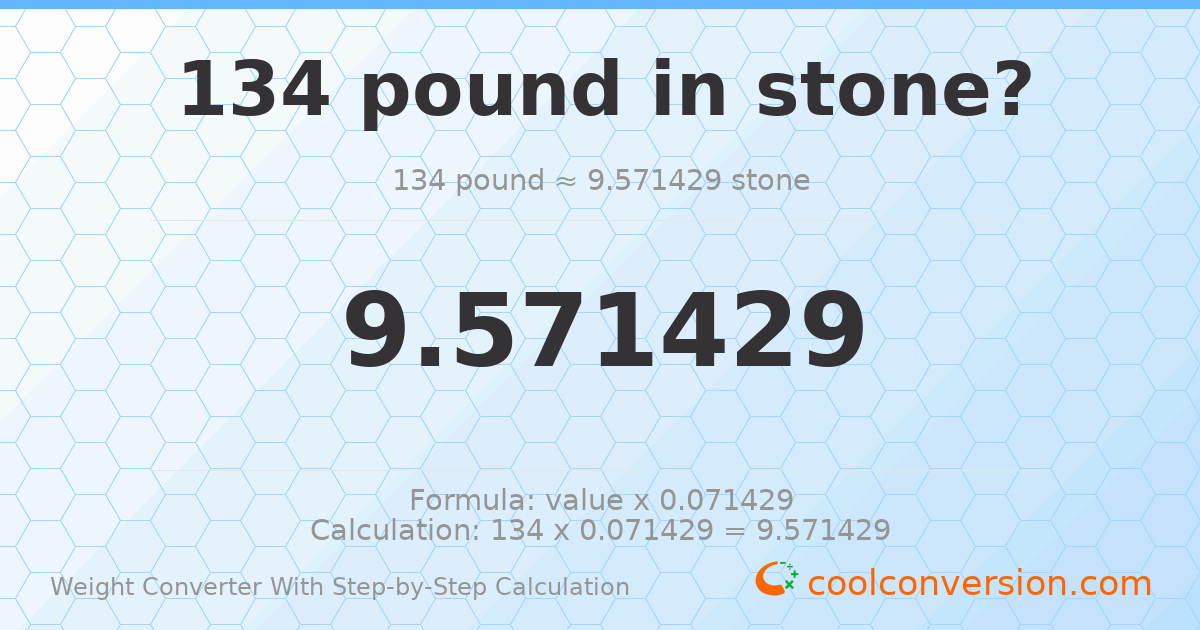 134 pounds = 9.57143 stones
