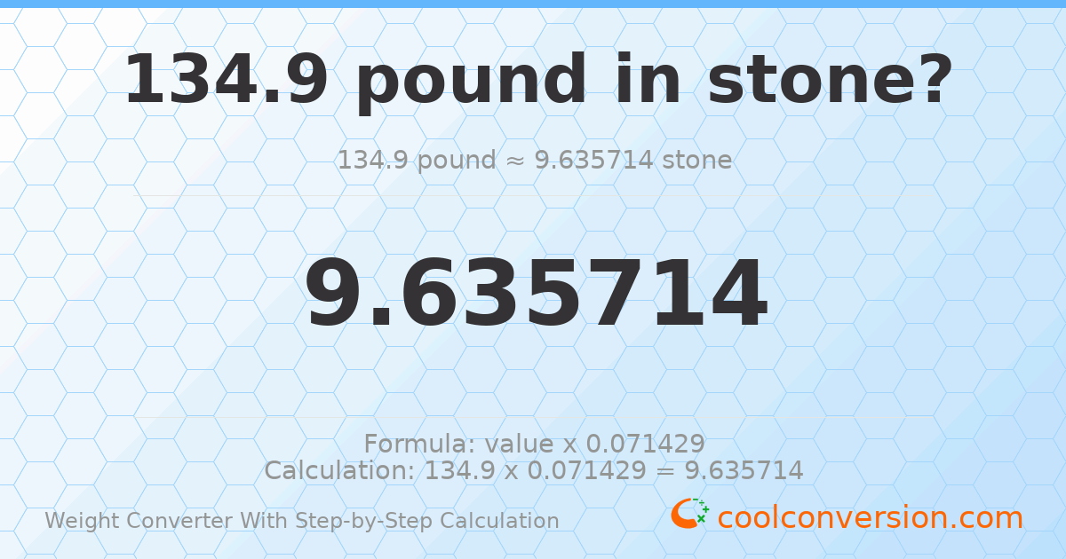 134.9 pounds = 9.63571 stones