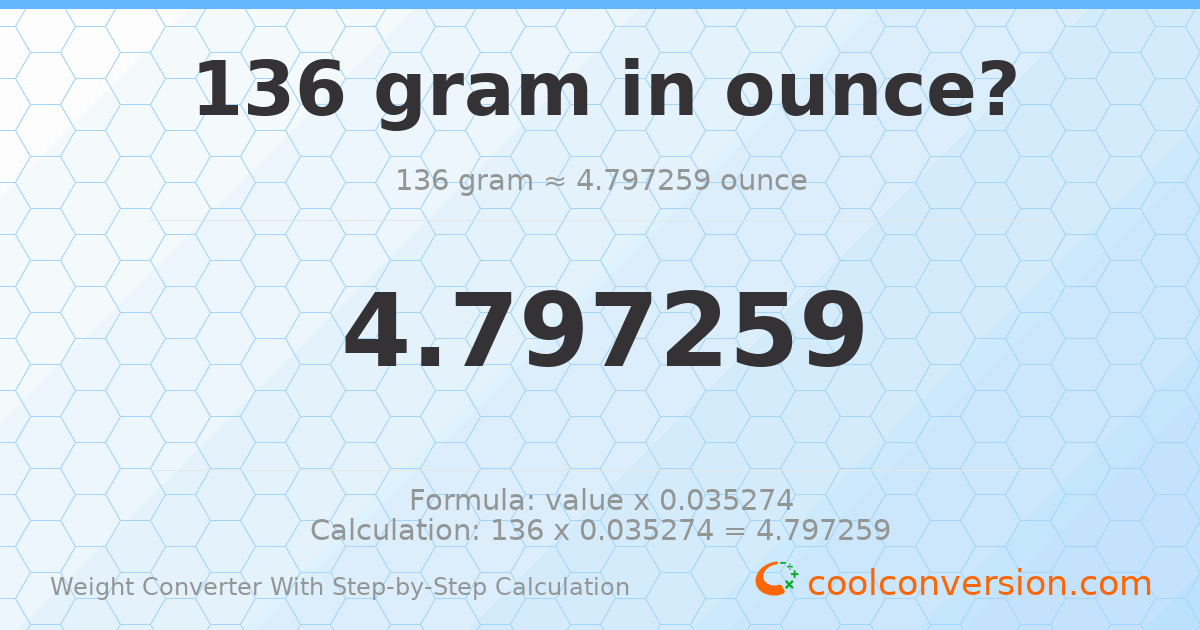 136 grams = 4.79726 ounces