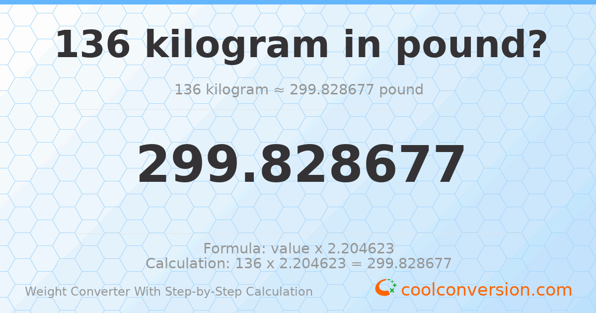136 kilograms = 299.829 pounds