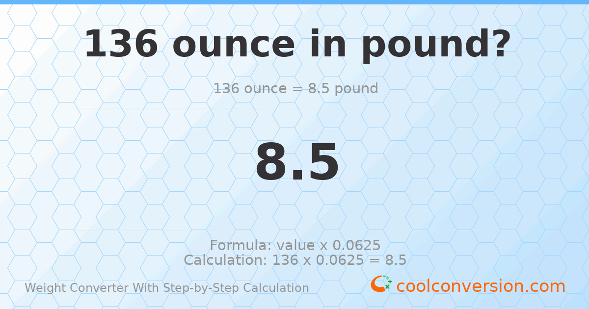 136 ounces = 8.5 pounds