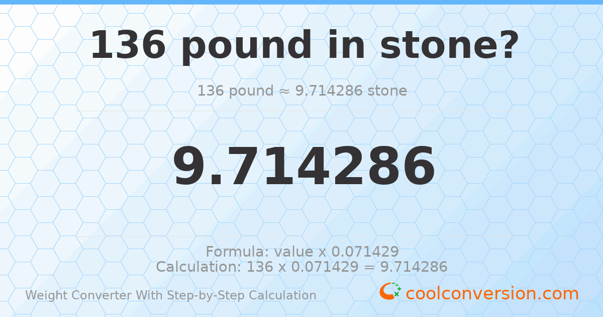 136 pounds = 9.71429 stones