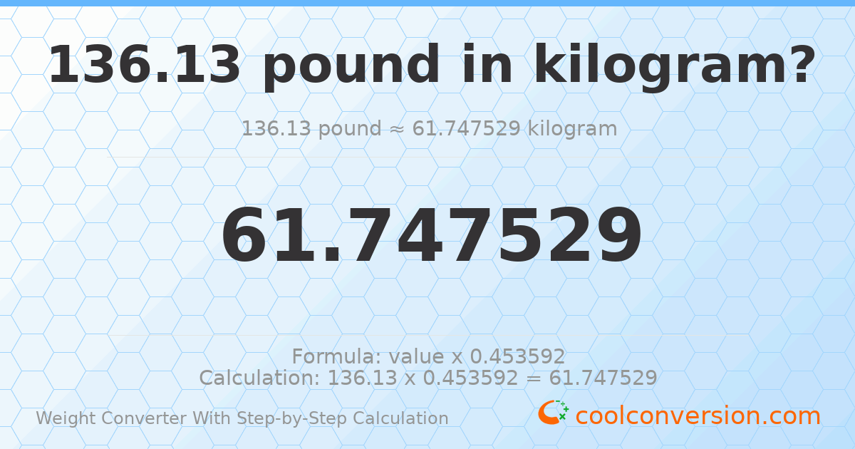 136.13 pounds = 61.7475 kilograms