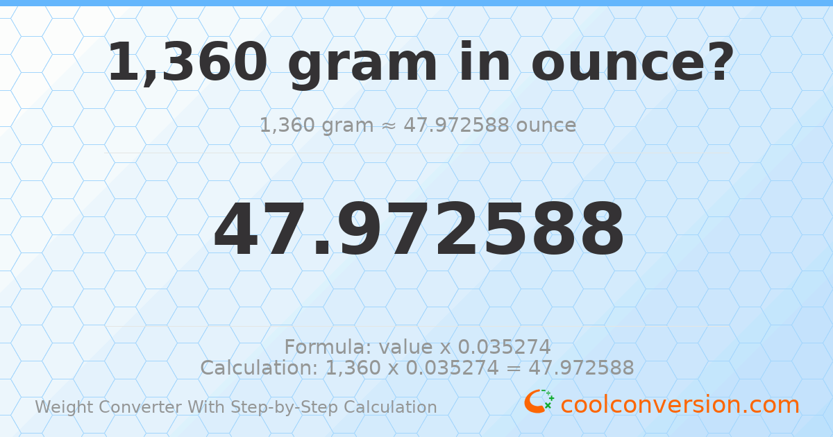 1360 grams = 47.9726 ounces