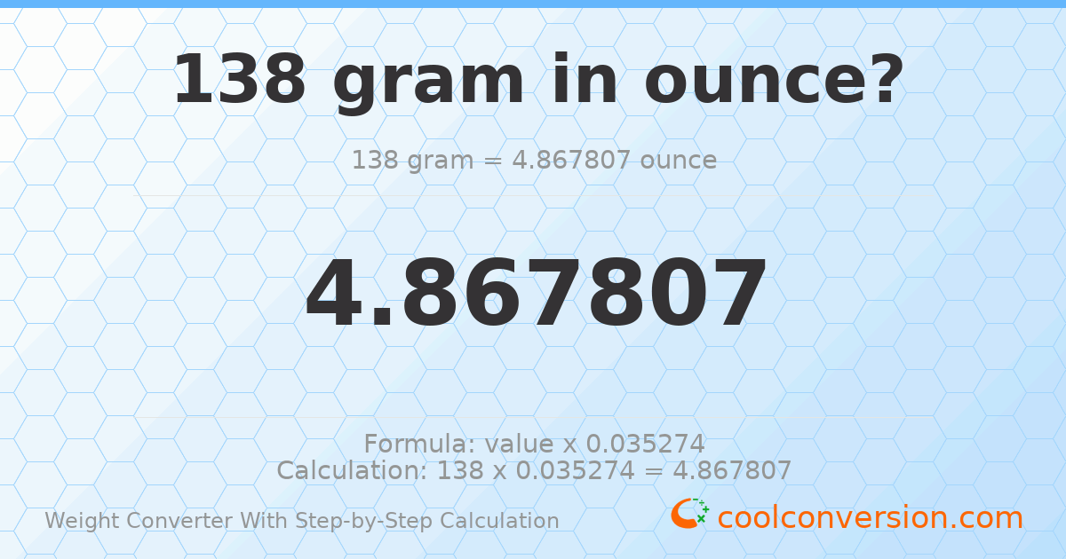 138 grams = 4.86781 ounces