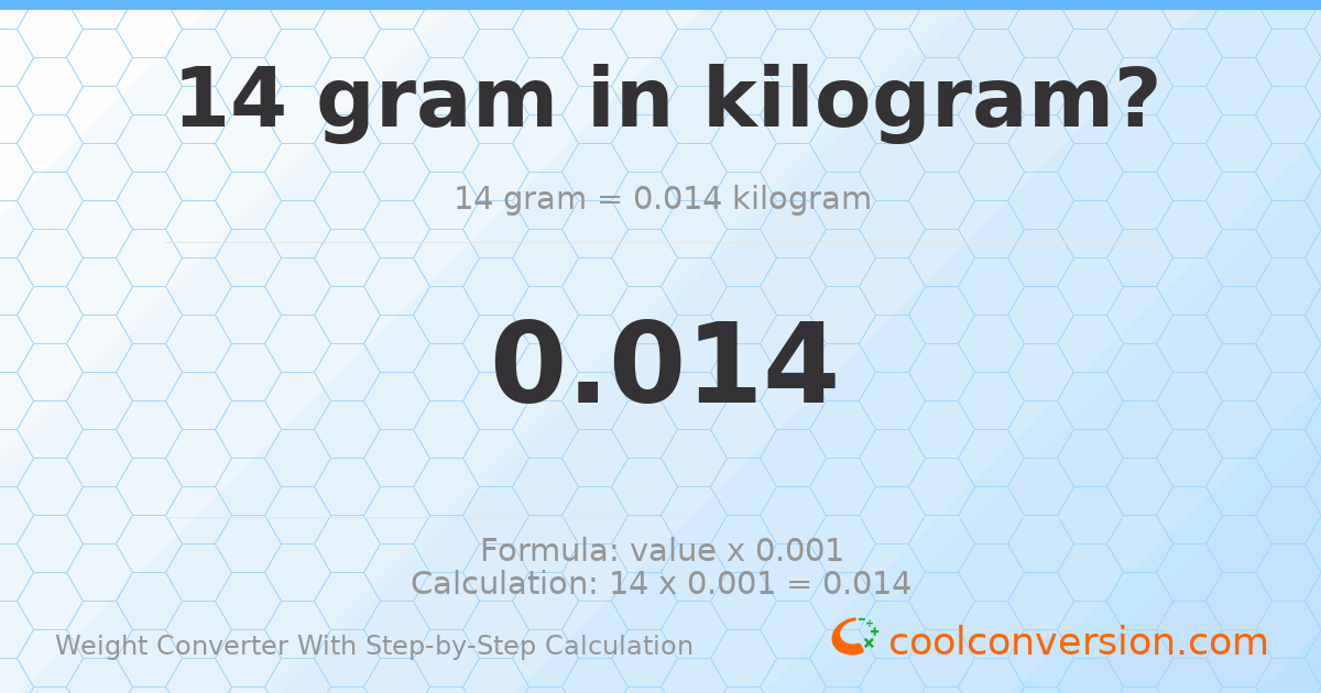 14 grams = 0.014 kilograms