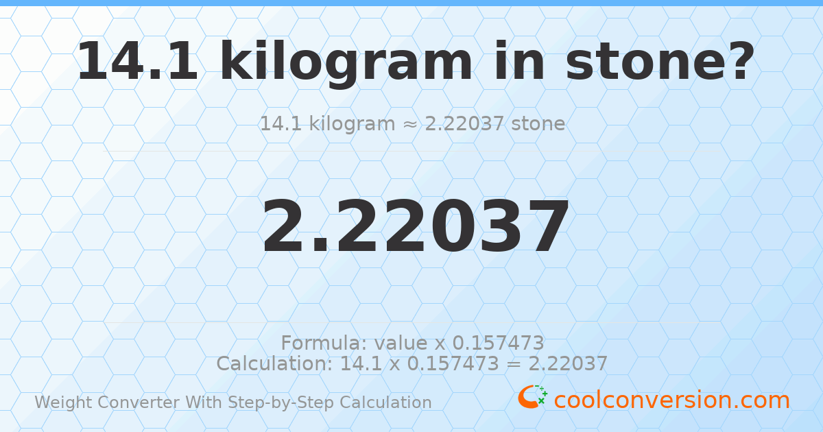 14.1 kilograms = 2.22037 stones