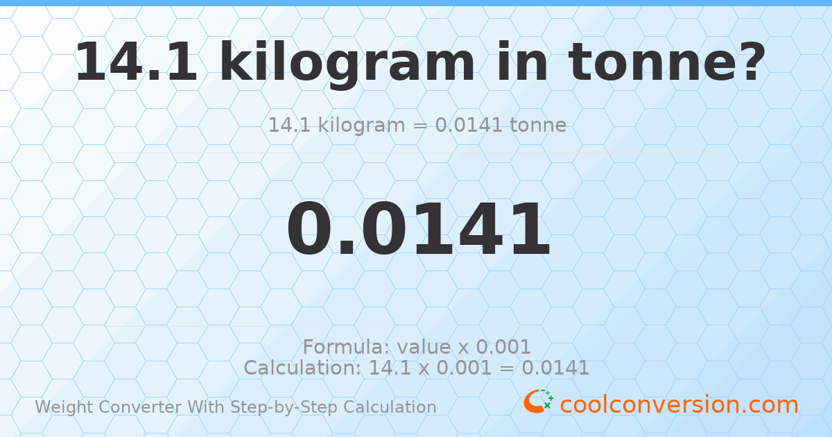14.1 kilograms = 0.0141 tonnes