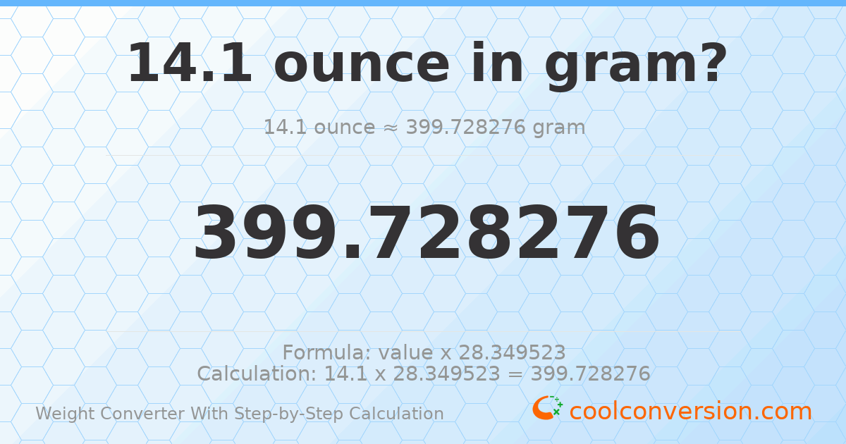 14.1 ounces = 399.728 grams