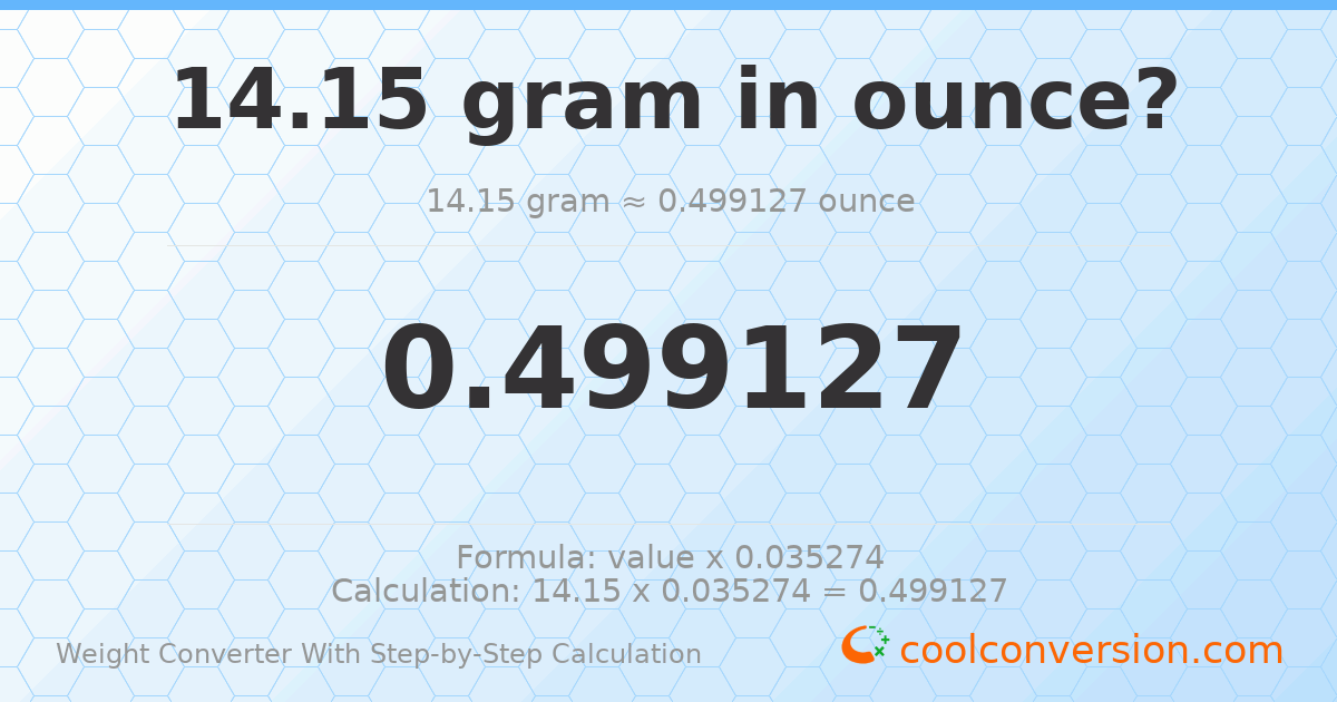 14.15 grams = 0.499127 ounces