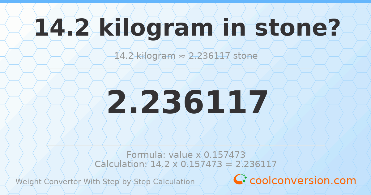 14.2 kilograms = 2.23612 stones