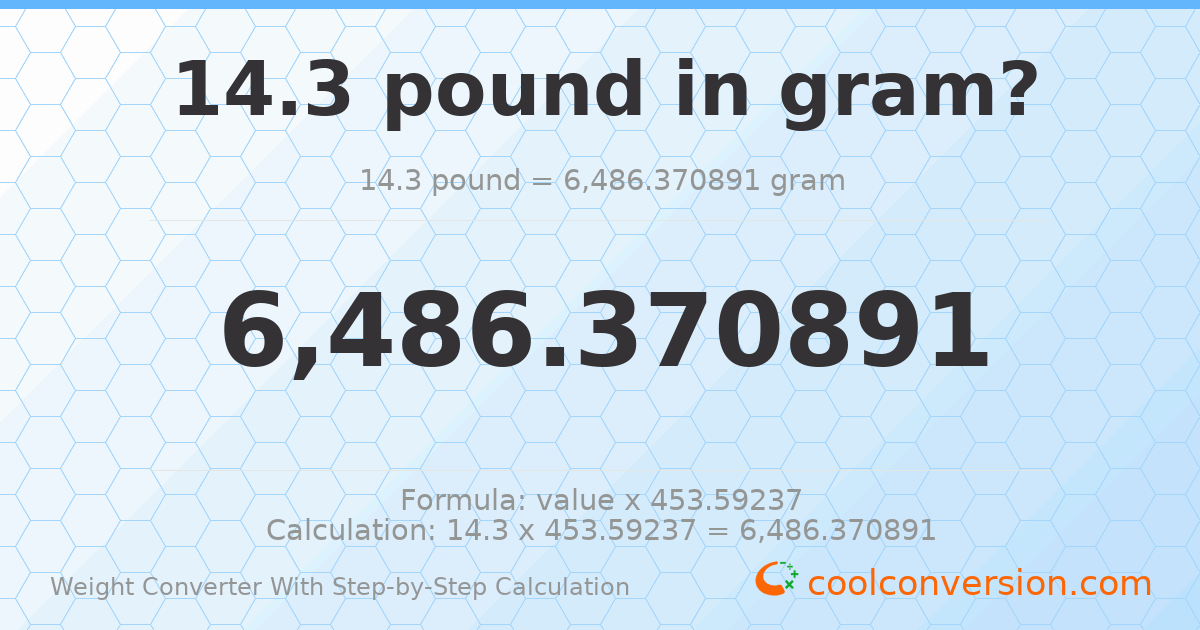 14.3 pounds = 6486.37 grams
