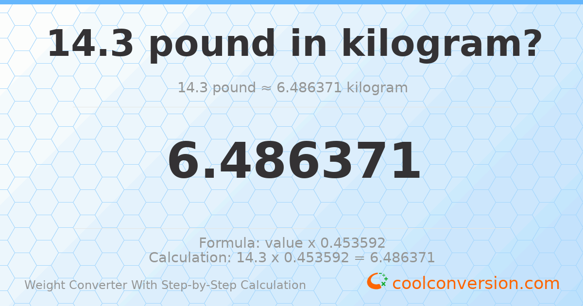 14.3 pounds = 6.48637 kilograms