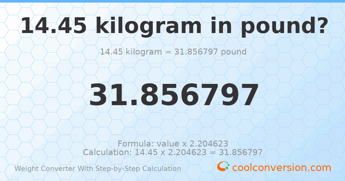 14.45 kilograms = 31.8568 pounds