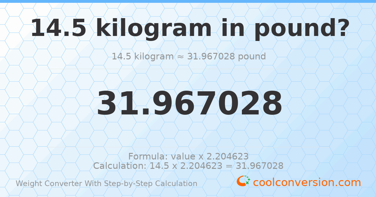 14.5 kilograms = 31.967 pounds